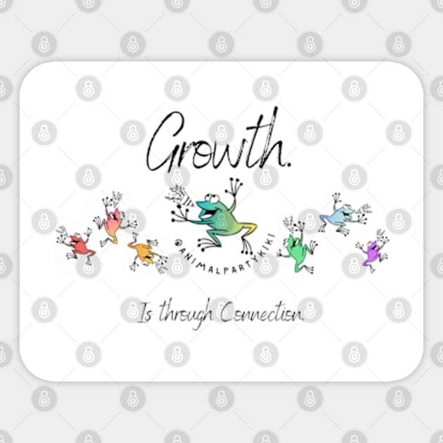 Growth is through Connection Sticker by Animal Party Kiki